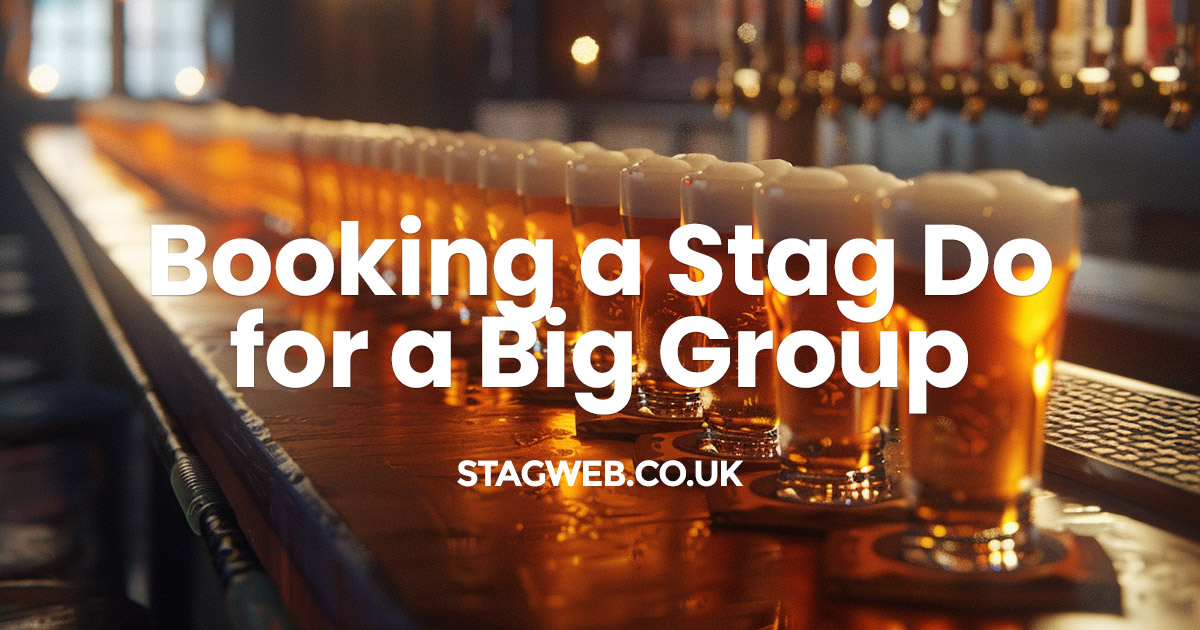 Advice for Booking a Stag Do for a Big Group - StagWeb